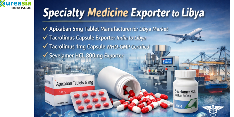 Specialty medicine exporter to Libya with Apixaban, Tacrolimus and Sevelamer tablets manufacturing and export services