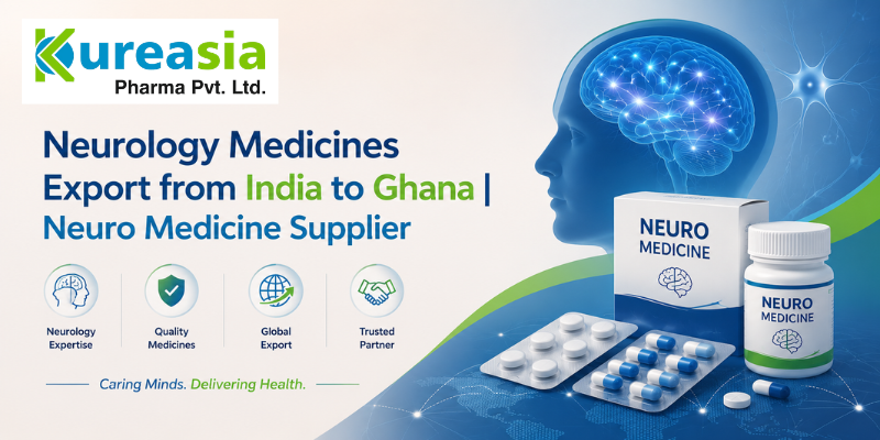 Neurology Medicines Export from India to Ghana by Kureasia Pharma